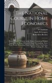 The National Course in Home Economics; How to Practice Economy in the Home, Containing Original Suggestions on Home Milinery[!] Home Dressmaking, Fanc