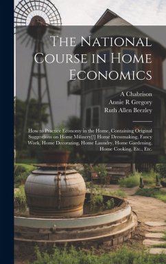 Cover The National Course in Home Economics; How to Practice Economy in the Home, Containing Original Suggestions on Home Milinery[!] Home Dressmaking, Fanc