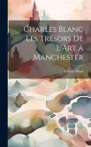 Charles Blanc Les Trésors De L'Art a Manchester Charles Blanc Les Trésors De L'Art a Manchester