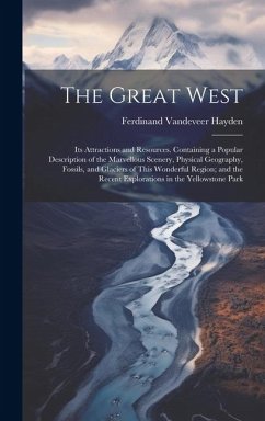 Cover The Great West: Its Attractions and Resources. Containing a Popular Description of the Marvellous Scenery, Physical Geography, Fossils
