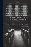 Ledegancks Burgerlijk Wetboek Met Bijvoeging En Beknopte Uitlegging Vande Belgische Wetten, Welke Aan Het Burgerlijk Wetboek Wijzigingen Hebben Toegeb Ledegancks Burgerlijk Wetboek Met Bijvoeging En Beknopte Uitlegging Vande Belgische Wetten, Welke Aan Het Burgerlijk Wetboek Wijzigingen Hebben Toegeb