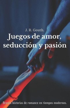 Juegos de amor, seducción y pasión - Gouth, J R