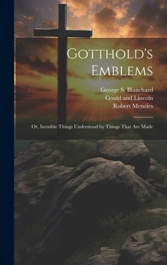 Gotthold's Emblems: Or, Invisible Things Understood by Things That are Made - Menzies, Robert