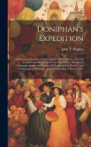Doniphan's Expedition; Containing an Account of the Conquest of New Mexico; General Kearney's Overland Expedition to California; Doniphan's Campaign A Doniphan's Expedition; Containing an Account of the Conquest of New Mexico; General Kearney's Overland Expedition to California; Doniphan's Campaign A