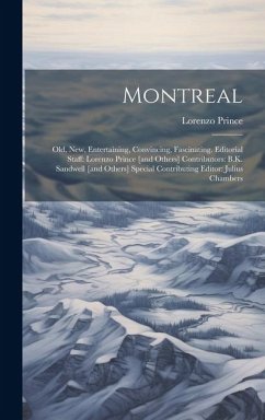 Montreal: Old, new, Entertaining, Convincing, Fascinating. Editorial Staff: Lorenzo Prince [and Others] Contributors: B.K. Sandw - Prince, Lorenzo