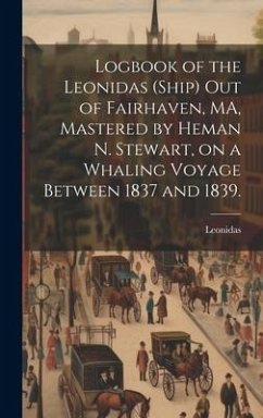 Logbook of the Leonidas (Ship) out of Fairhaven, MA, Mastered by Heman N. Stewart, on a Whaling Voyage Between 1837 and 1839.