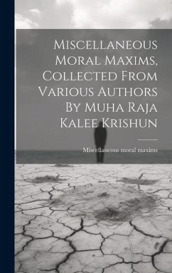 Miscellaneous Moral Maxims, Collected From Various Authors By Muha Raja Kalee Krishun - Maxims, Miscellaneous Moral