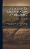 La Leyenda De Oro Para Cada Día Del Año, 2: Vida De Todos Las Santos Que Venera La Iglesia. Obra Que Comprende Todo El Ribadeneyra Mejorado. Las Notic