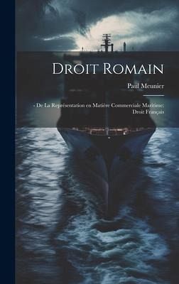 Droit Romain: - De la Représentation en Matière Commerciale Maritime: Droit Français