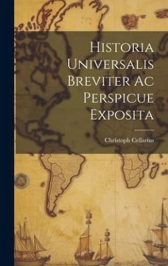 Historia Universalis Breviter Ac Perspicue Exposita - Cellarius, Christoph