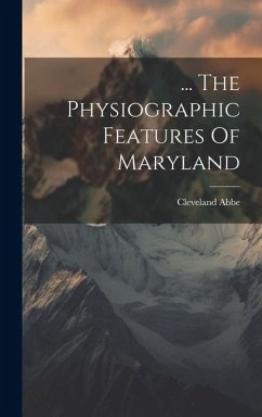 ... The Physiographic Features Of Maryland - Abbe, Cleveland