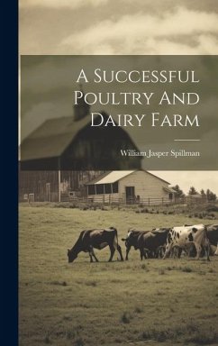 A Successful Poultry And Dairy Farm - Spillman, William Jasper