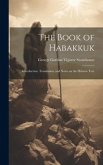 The Book of Habakkuk: Introduction, Translation, and Notes on the Hebrew Text