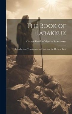 The Book of Habakkuk: Introduction, Translation, and Notes on the Hebrew Text - Stonehouse, George Gordon Vigoror