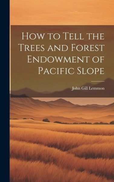 How to Tell the Trees and Forest Endowment of Pacific Slope How to Tell the Trees and Forest Endowment of Pacific Slope