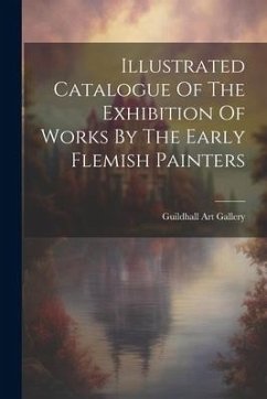 Illustrated Catalogue Of The Exhibition Of Works By The Early Flemish Painters - Gallery, Guildhall Art