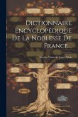 Dictionnaire Encyclopédique De La Noblesse De France... Dictionnaire Encyclopédique De La Noblesse De France...