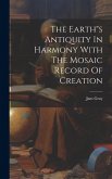 The Earth&quote;s Antiquity In Harmony With The Mosaic Record Of Creation