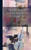 Lettre A M.d*** Sur Le Nouveau Systeme De La Voix...