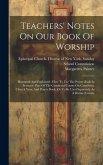 Teachers' Notes On Our Book Of Worship: Illustrated And Explained: How To Use The Prayer Book In Services: Part Of The Combined Course On Catechism, C