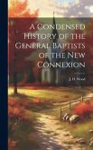 A Condensed History of the General Baptists of the New Connexion