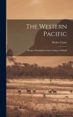 The Western Pacific: Being a Description of the Groups of Islands