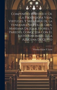 Cover Compendio Historico De La Prodigiosa Vida, Virtudes, Y Milagros De La Venerable Sierva De Dios, Mariana De Jesus, Flores, Y Paredes, Conocida Con El J