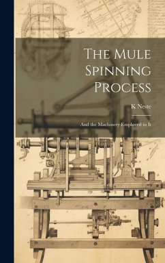 Cover The Mule Spinning Process: And the Machinery Employed in It
