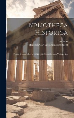 Bibliotheca Historica: Textus Graeci Libr. V Et Xi - Xiv Complectens, Volume 2... - (Siculus), Diodorus