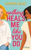 Nothing Heals Me Like You Do Nothing Heals Me Like You Do