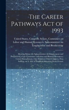 The Career Pathways Act of 1993: Hearing Before the Subcommittee on Employment and Productivity of the Committee on Labor and Human Resources, United