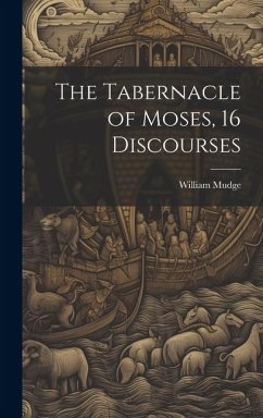 The Tabernacle of Moses, 16 Discourses - Mudge, William