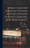 Subject-Matter Index of Patents Applied for and Patents Granted, by B. Woodcroft