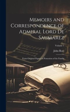 Memoirs and Correspondence of Admiral Lord De Saumarez: From Original Papers in Possession of the Family; Volume 1 - Ross, John