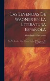 Las Leyendas de Wagner en la literatura española; con un apéndice sobre el Santo Grial en el &quote;Lanzarote del Lago&quote; Castellano