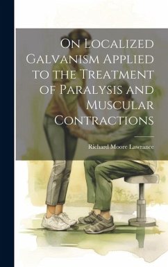 On Localized Galvanism Applied to the Treatment of Paralysis and Muscular Contractions - Lawrance, Richard Moore