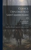 Codice Diplomatico Sant'ambrosiano: Delle Carte Dell'ottavo E Nono Secolo: Illustrate Con Note