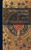 The Provincial Letters: Moral Teachings of the Jesuit Fathers Opposed to the Church of Rome and Latin Vulgate /by Blaise Pascal The Provincial Letters: Moral Teachings of the Jesuit Fathers Opposed to the Church of Rome and Latin Vulgate /by Blaise Pascal