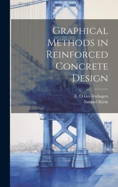 Graphical Methods in Reinforced Concrete Design - Klein, Samuel; Greifenhagen, E O