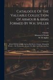 Catalogue Of The Valuable Collection Of Armour & Arms Formed By W.h. Spiller ...: Which Will Be Sold By Auction By Messrs. Christie, Manson & Woods ..