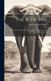 The Boer War: Its Causes, and Its Interest to Canadians With a Glossary of Cape Dutch and Kafir Terms