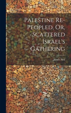 Cover Palestine Re-peopled, Or, Scattered Israel's Gathering