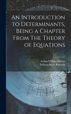 An Introduction to Determinants, Being a Chapter From The Theory of Equations An Introduction to Determinants, Being a Chapter From The Theory of Equations