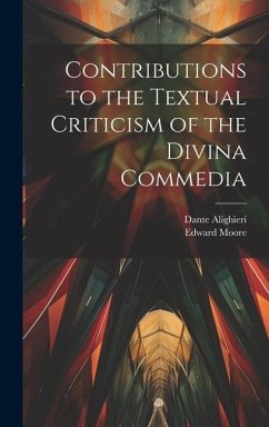 Contributions to the Textual Criticism of the Divina Commedia - Alighieri, Dante; Moore, Edward