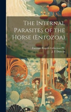 The Internal Parasites of the Horse (Entozoa) - Duncan, J. T.; Pu, Fairman Rogers Collection