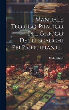 Manuale Teorico-pratico Del Giuoco Degli Scacchi Pei Principianti... - Salvioli, Carlo