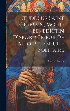 Cover Étude Sur Saint Germain, Moine Bénédictin D'abord Prieur De Talloires Ensuite Solitaire