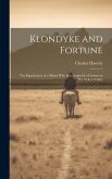 Klondyke and Fortune: The Experiences of a Miner who has Acquired a Fortune in The Yukon Valley