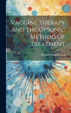 Vaccine Therapy and the Opsonic Method of Treatment - Allen, Richard William