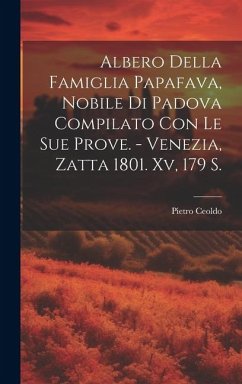 Albero Della Famiglia Papafava, Nobile Di Padova Compilato Con Le Sue Prove. - Venezia, Zatta 1801. Xv, 179 S. - Ceoldo, Pietro